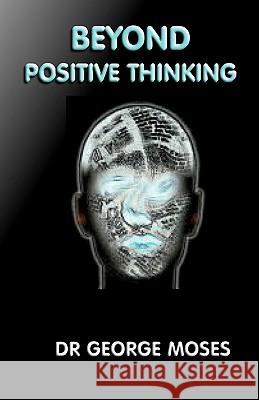 Beyond Positive Thinking George Moses 9781438265193