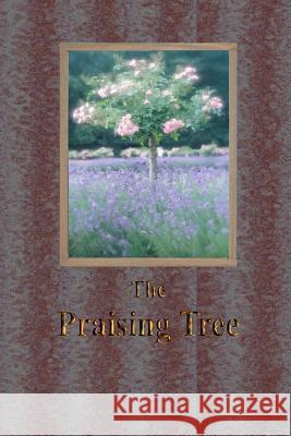 The Praising Tree Gary Drury Cecilia G. Haupt Susan B. Barto 9781438265919