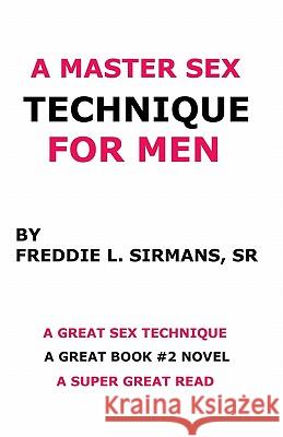 A Master Sex Technique For Men Sirmans Sr, Freddie L. 9781438266459