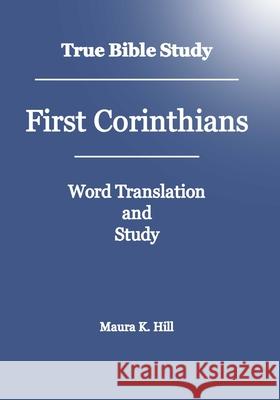 True Bible Study - First Corinthians Maura K. Hill 9781438266541 Createspace
