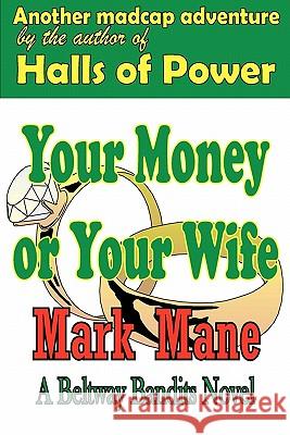 Your Money or Your Wife Mark Mane 9781438266718 Createspace