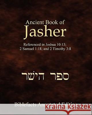 Ancient Book Of Jasher: Referenced In Joshua 10:13; 2 Samuel 1:18; And 2 Timothy 3:8 Johnson, Ken 9781438266756 Createspace
