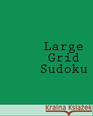 Large Grid Sudoku: Easy To Read Sudoku Puzzles Without Eye Strain Puri, Praveen 9781438267883 Createspace