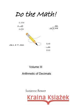 Do The Math: Arithmetic Of Decimals Bower, Suzanne 9781438267920 Createspace