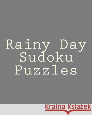 Rainy Day Sudoku Puzzles: Puzzle Solving Fun To Sharpen Your Logical and Deductive Skills Puri, Praveen 9781438268194 Createspace