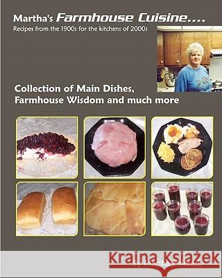Martha's Farmhouse Cuisine: Recipes From 1900s For The Kitchens Of 2000s Philbeck, Martha 9781438268330 Createspace