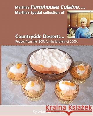 Martha's Farmhouse Cuisine-Countryside Desserts: Collection Of Dessert Recipes From All Over The Farmlands Philbeck, Martha 9781438268378 Createspace