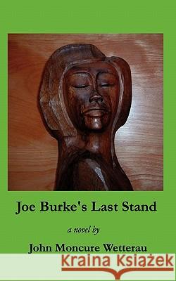 Joe Burke's Last Stand John Moncure Wetterau 9781438269139