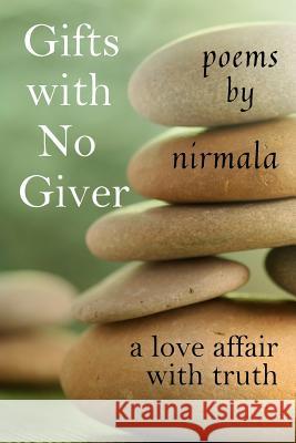 Gifts With No Giver: A Love Affair With Truth Nirmala, Nirmala 9781438269177