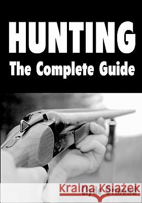 Hunting The Complete Guide Ormond, Clyde 9781438270777 Createspace