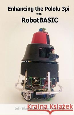 Enhancing the Pololu 3Pi with RobotBASIC Mishal, Samuel 9781438276052 Createspace