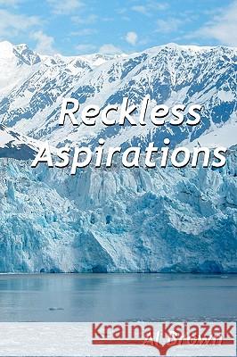 Reckless Aspirations Al Brown 9781438276144 Createspace