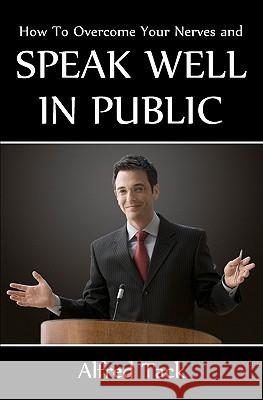 Speak Well In Public Tack, Alfred 9781438276342 Createspace