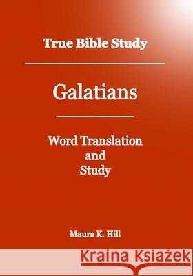 True Bible Study - Galatians Maura K. Hill 9781438276373 Createspace
