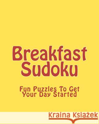 Breakfast Sudoku: Fun Puzzles To Get Your Day Started Puri, Praveen 9781438277660 Createspace