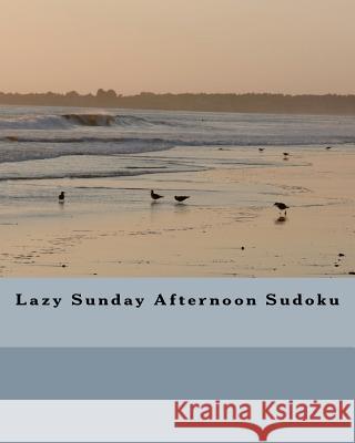 Lazy Sunday Afternoon Sudoku: Fun Sudoku Puzzles To Enjoy And Solve Puri, Praveen 9781438277813