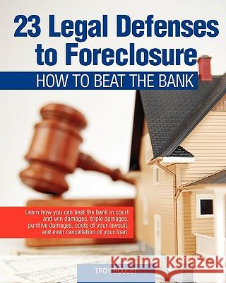 23 Legal Defenses To Foreclosure: How To Beat The Bank Troy Doucet 9781438278193 Createspace Independent Publishing Platform