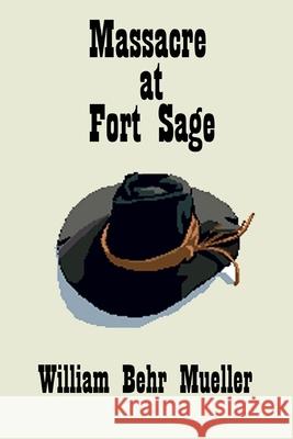 Massacre At Fort Sage Mueller, William Behr 9781438278292 Createspace