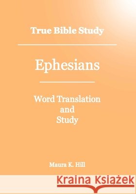 True Bible Study - Ephesians Maura K Hill 9781438278414