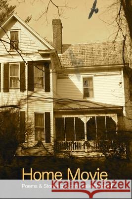 Home Movie: Poems & Stories John Leslie Butchart 9781438280707