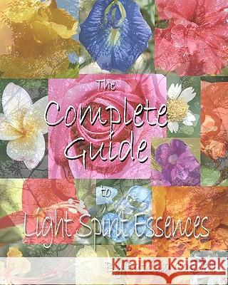 The Complete Guide To Light Spirit Essences Caswell, Patricia 9781438281407 Createspace
