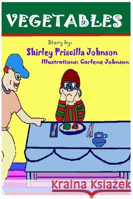 Vegetables Shirley Priscilla Johnson 9781438281483 Createspace