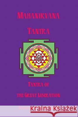 Mahanirvana Tantra: Tantra Of The Great Liberation Avalon, Arthur 9781438285634 Createspace