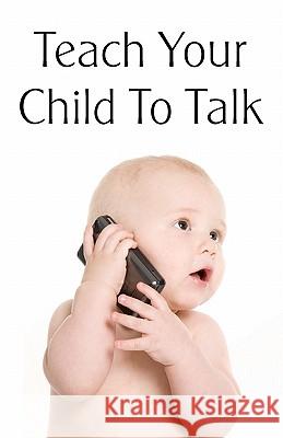 Teach Your Child To Talk O'Betts, Gloria 9781438286846 Createspace