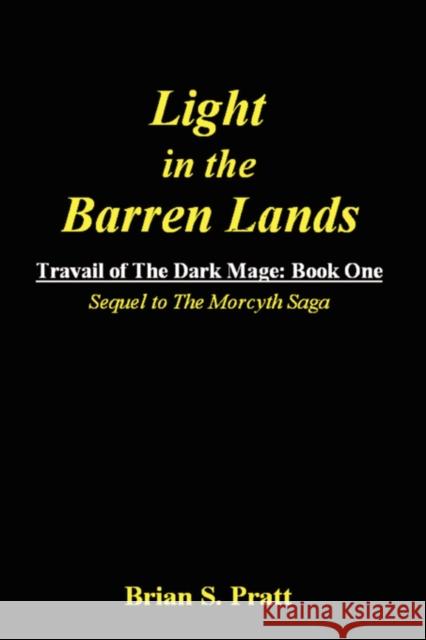 Light in the Barren Lands: Travail of the Dark Mage (Book One) Pratt, Brian S. 9781438287621