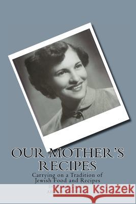 Our Mother's Recipes: Carrying on a Jewish Tradition Armin Feldman Dorene Sager 9781438288239 Createspace