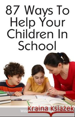 87 Ways To Help Your Children In School Armstrong, William H. 9781438288376 Createspace