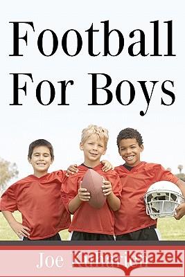 Football For Boys Kuharich, Joe 9781438288468 Createspace