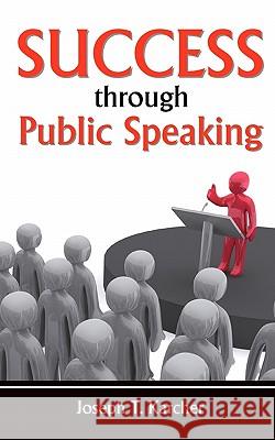 Success Through Public Speaking Joseph T. Karcher 9781438291741 Createspace