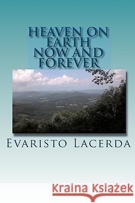 Heaven On Earth: Now And Forever Lacerda, Evaristo 9781438291901 Createspace