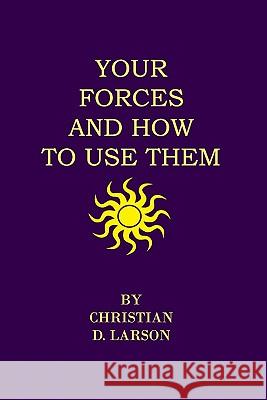 Your Forces And How To Use Them Larson, Christian D. 9781438297118 Createspace