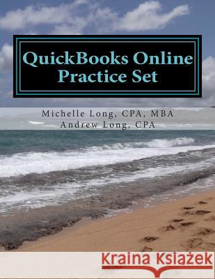 QuickBooks Online Practice Set: Get QuickBooks Online Experience using Realistic Transactions for Accounting, Bookkeeping, CPAs, ProAdvisors, Small Bu Long, Andrew S. 9781438298078