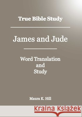 True Bible Study - James And Jude Maura K Hill 9781438299426