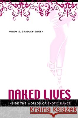 Naked Lives: Inside the Worlds of Exotic Dance Mindy S. Bradley 9781438426068 State University of New York Press