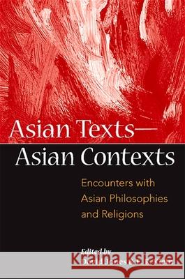 Asian Texts -- Asian Contexts: Encounters with Asian Philosophies and Religions David Jones E. R. Klein 9781438426761 State University of New York Press