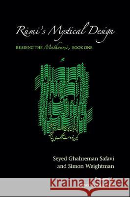 Rumi's Mystical Design: Reading the Mathnawi, Book One Seyed Ghahreman Safavi Weightman Simono 9781438427959
