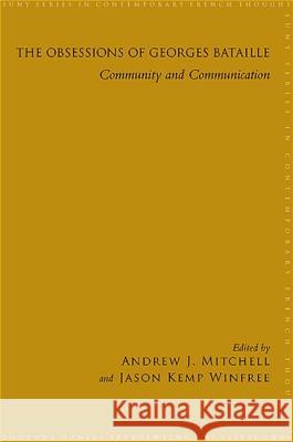 The Obsessions of Georges Bataille: Community and Communication Andrew J. Mitchell Jason Kemp Winfree 9781438428239 State University of New York Press