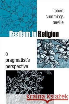 Realism in Religion: A Pragmatist's Perspective Robert Cummings Neville 9781438428260