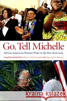 Go, Tell Michelle: African American Women Write to the New First Lady Barbara Nevergold Peggy Brooks-Bertram 9781438429182 State University of New York Press