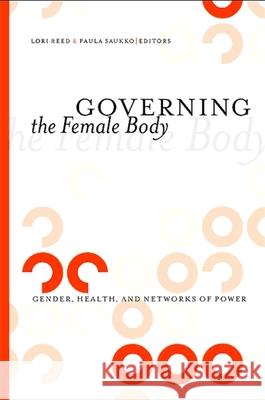 Governing the Female Body Reed, Lori 9781438429526 State University of New York Press