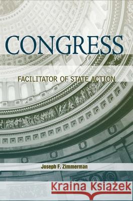Congress: Facilitator of State Action Joseph F. Zimmerman Joseph F. Zimmerman 9781438429687 State University of New York Press