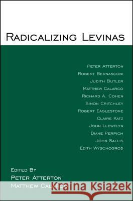 Radicalizing Levinas Peter Atterton Matthew Calarco 9781438430973 State University of New York Press