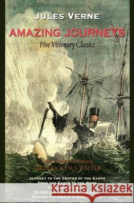 Amazing Journeys: Five Visionary Classics Jules Verne Jule Verne Frederick Paul Walter 9781438432380