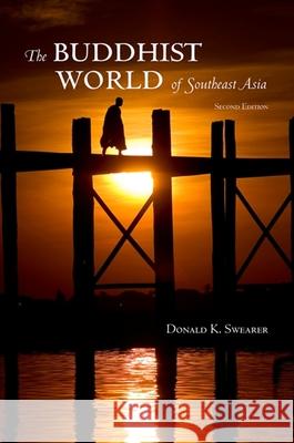 The Buddhist World of Southeast Asia Donald K. Swearer 9781438432502 State University of New York Press