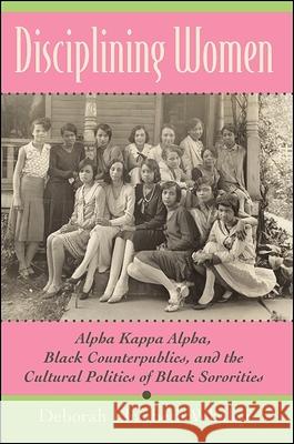 Disciplining Women: Alpha Kappa Alpha, Black Counterpublics, and the Cultural Politics of Black Sororities Deborah Elizabeth Whaley 9781438432724 State University of New York Press