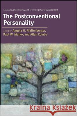 The Postconventional Personality: Assessing, Researching, and Theorizing Higher Development Angela H. Pfaffenberger Paul W. Marko 9781438434643 State University of New York Press